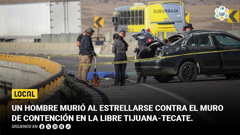 Un hombre murió al estrellarse contra el muro de contención en la libre Tijuana-Tecate