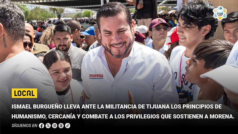 Ismael Burgueño lleva ante la militancia de Tijuana los principios de humanismo, cercanía y combate a los privilegios que sostienen a Morena
