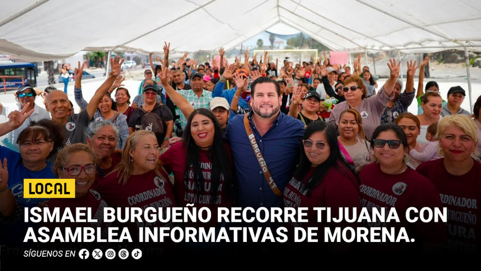 Ismael Burgueño recorre Tijuana con asamblea informativas de Morena 