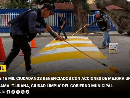 Más de 16 mil ciudadanos beneficiados con acciones de mejora urbana del programa 'Tijuana, Ciudad Limpia’ del Gobierno Municipal