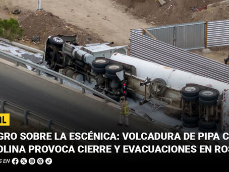 Peligro sobre la Escénica: volcadura de pipa con gasolina provoca cierre y evacuaciones en Rosarito