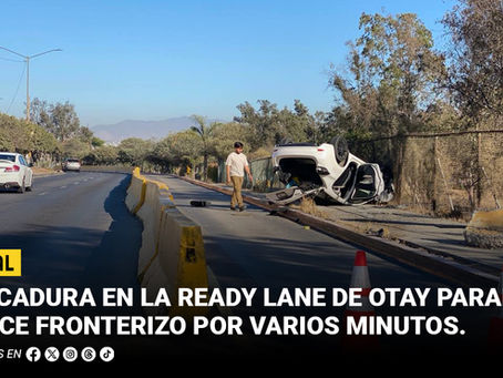 Volcadura en la Ready Lane de Otay paraliza cruce fronterizo por varios minutos