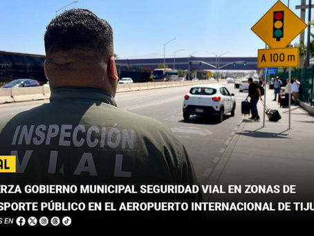 Refuerza Gobierno Municipal seguridad vial en zonas de transporte público en el Aeropuerto Internacional de Tijuana