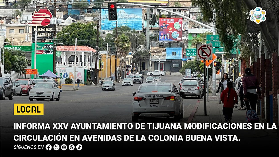 Informa XXV Ayuntamiento de Tijuana modificaciones en la circulación en avenidas de la colonia Buena Vista