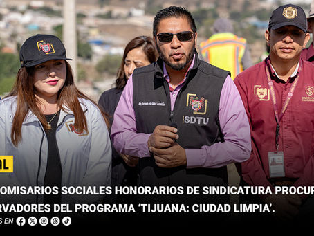 Son Comisarios Sociales Honorarios de Sindicatura Procuradora observadores del programa ‘Tijuana: Ciudad Limpia’