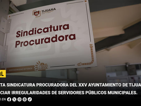 Exhorta Sindicatura Procuradora del XXV Ayuntamiento de Tijuana a denunciar irregularidades de servidores públicos municipales