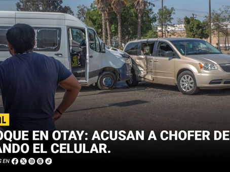 Choque en Otay: acusan a chofer de ir usando el celular
