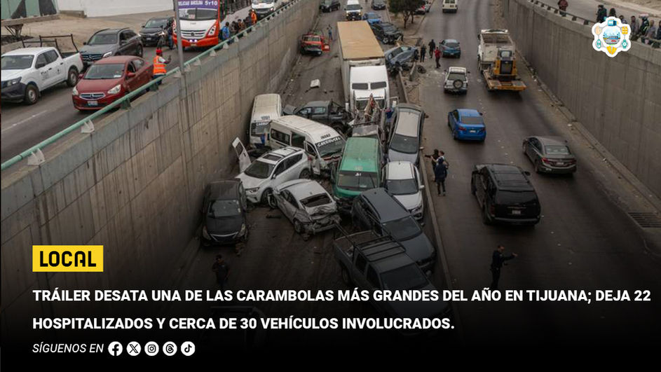 Tráiler desata una de las carambolas más grandes del año en Tijuana; deja 22 hospitalizados y cerca de 30 vehículos involucrados