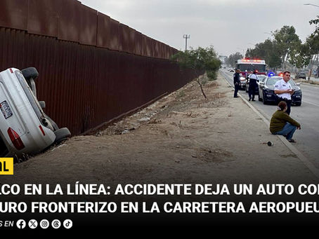 Vuelco en la línea: accidente deja un auto contra el muro fronterizo en la carretera Aeropuerto