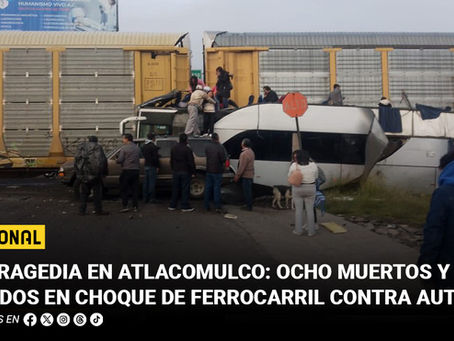 La tragedia en Atlacomulco: Ocho muertos y 45 heridos en choque de ferrocarril contra autobús