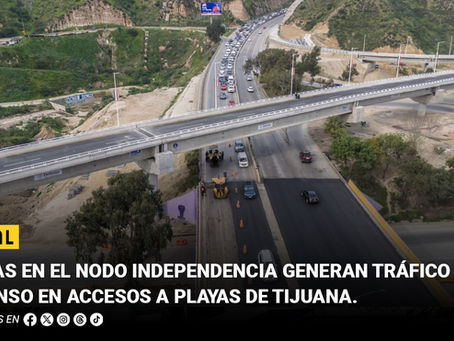 Obras en el Nodo Independencia generan tráfico intenso en accesos a Playas de Tijuana