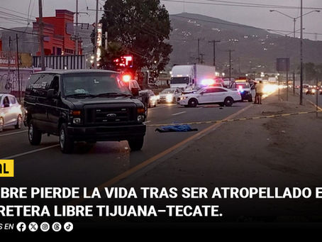Hombre pierde la vida tras ser atropellado en la carretera libre Tijuana–Tecate
