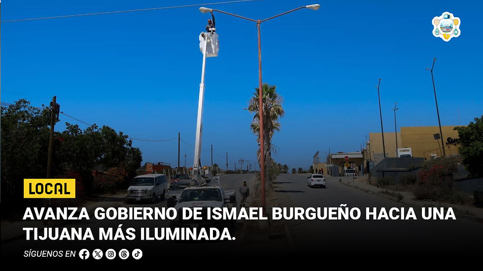 Avanza Gobierno de Ismael Burgueño hacia una Tijuana más iluminada
