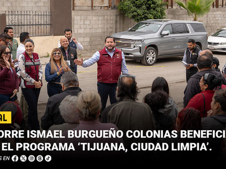 Recorre Ismael Burgueño colonias beneficiadas con el programa ‘Tijuana, Ciudad Limpia’