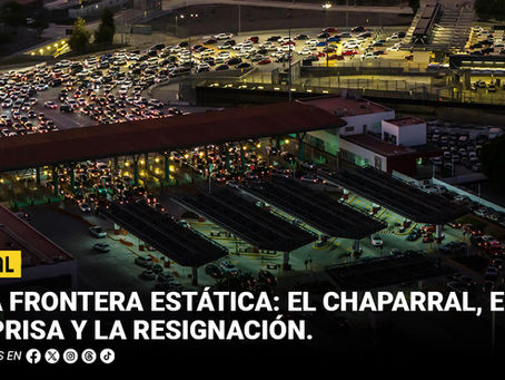 Una frontera estática: El Chaparral, entre la prisa y la resignación