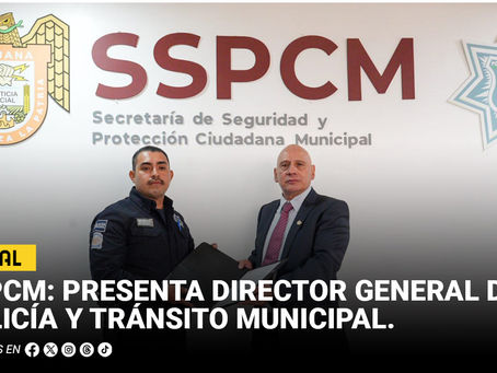 SSPCM: Presenta Director General de PolicÃa y Tránsito Municipal