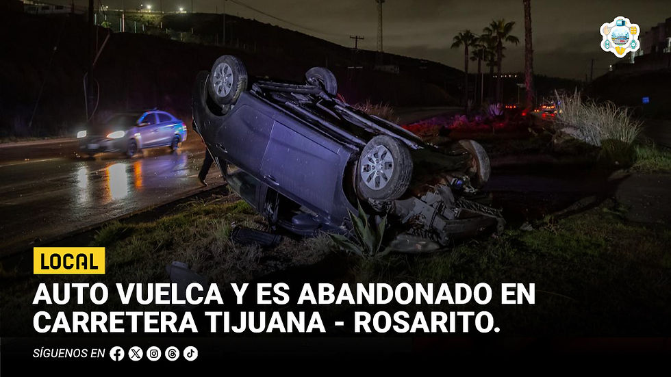 Auto vuelca y es abandonado en carretera Tijuana-Rosarito; autoridades investigan si era robado
