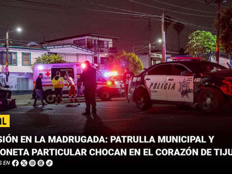 Colisión en la madrugada: patrulla municipal y camioneta particular chocan en el corazón de Tijuana