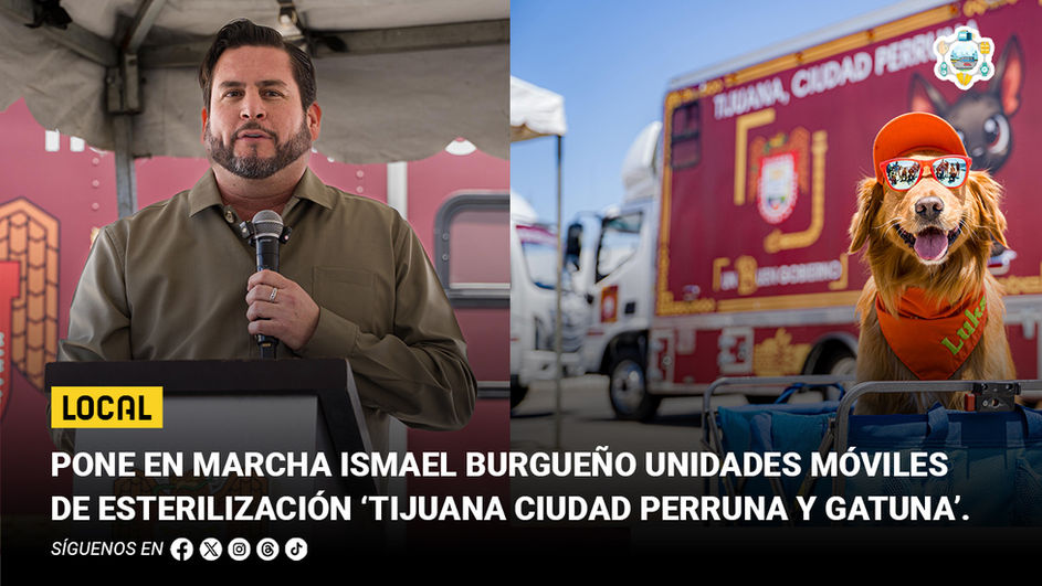 Pone en marcha Ismael Burgueño Unidades Móviles de Esterilización ‘Tijuana Ciudad Perruna y Gatuna’