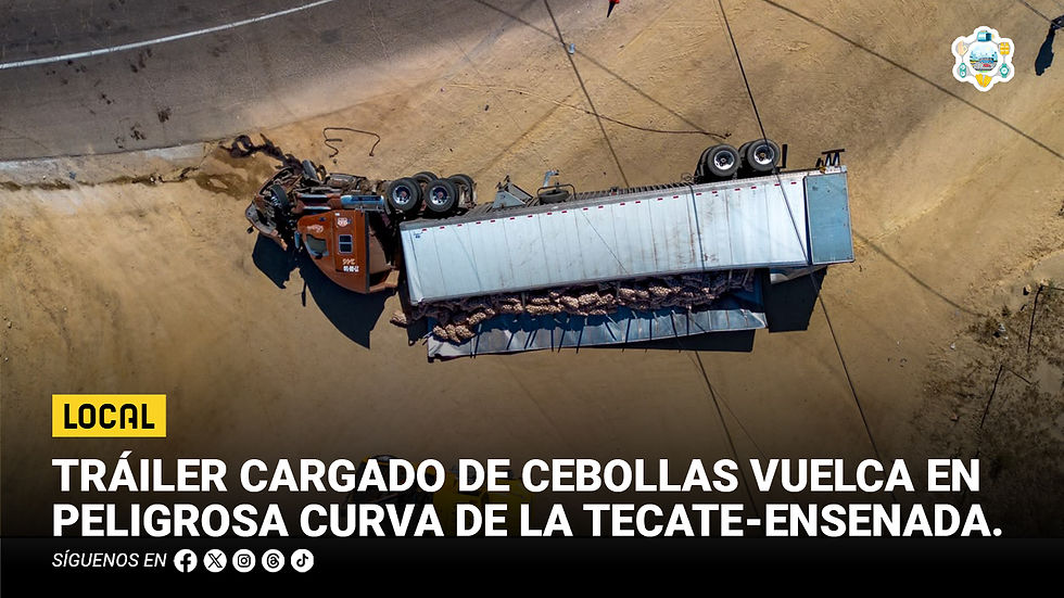 Tráiler cargado de cebollas vuelca en peligrosa curva de la Tecate-Ensenada
