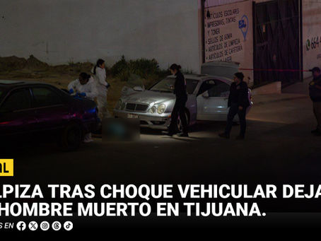 Golpiza tras choque vehicular deja a un hombre muerto en Tijuana