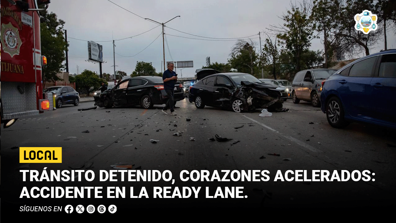 Tránsito detenido, corazones acelerados: accidente en la Ready Lane pone a prueba la calma en la frontera