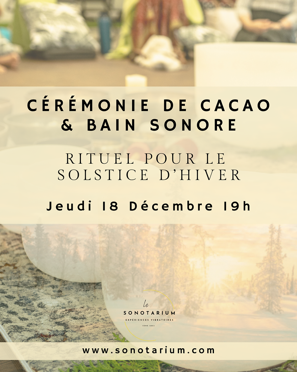 Cérémonie de Cacao et bain sonore spécial Solstice d'hiver