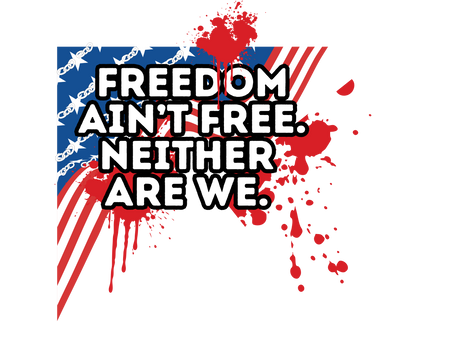 Freedom ain't free. Neither are we.