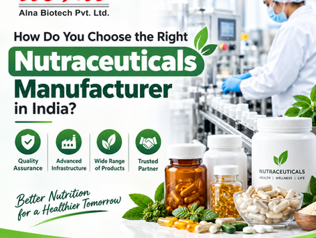How Do You Choose the Right Nutraceuticals Manufacturer in India?