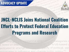 JNCL-NCLIS Joins National Coalition Efforts to Protect Federal Education Programs and Research