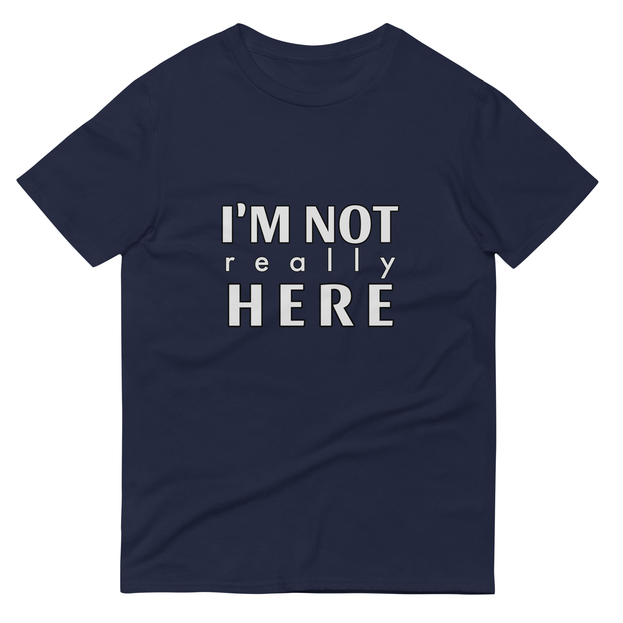 I'm Not Really Here T-Shirt