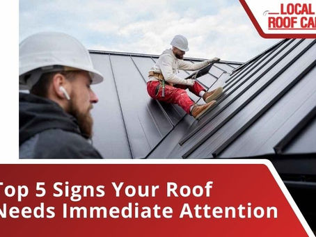 Top 5 Signs Your Roof Needs Immediate Attention