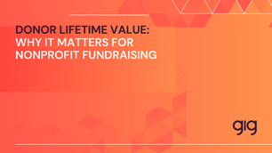 Donor Lifetime Value: Why It Matters for Nonprofit Fundraising