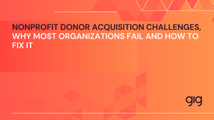 Nonprofit Donor Acquisition Challenges, Why Most Organizations Fail and How to Fix It