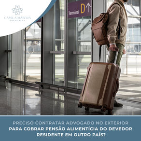 Preciso contratar advogado no exterior para cobrar pensão alimentícia do devedor residente em outro país?