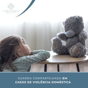 Guarda compartilhada em casos de violência doméstica