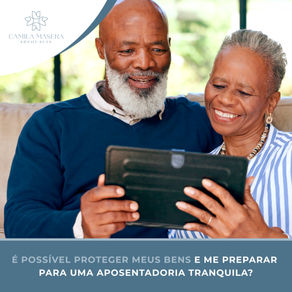 É possível proteger meus bens e me preparar para uma aposentadoria tranquila?