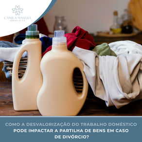 Como a desvalorização do trabalho doméstico pode impactar a partilha de bens em caso de divórcio?