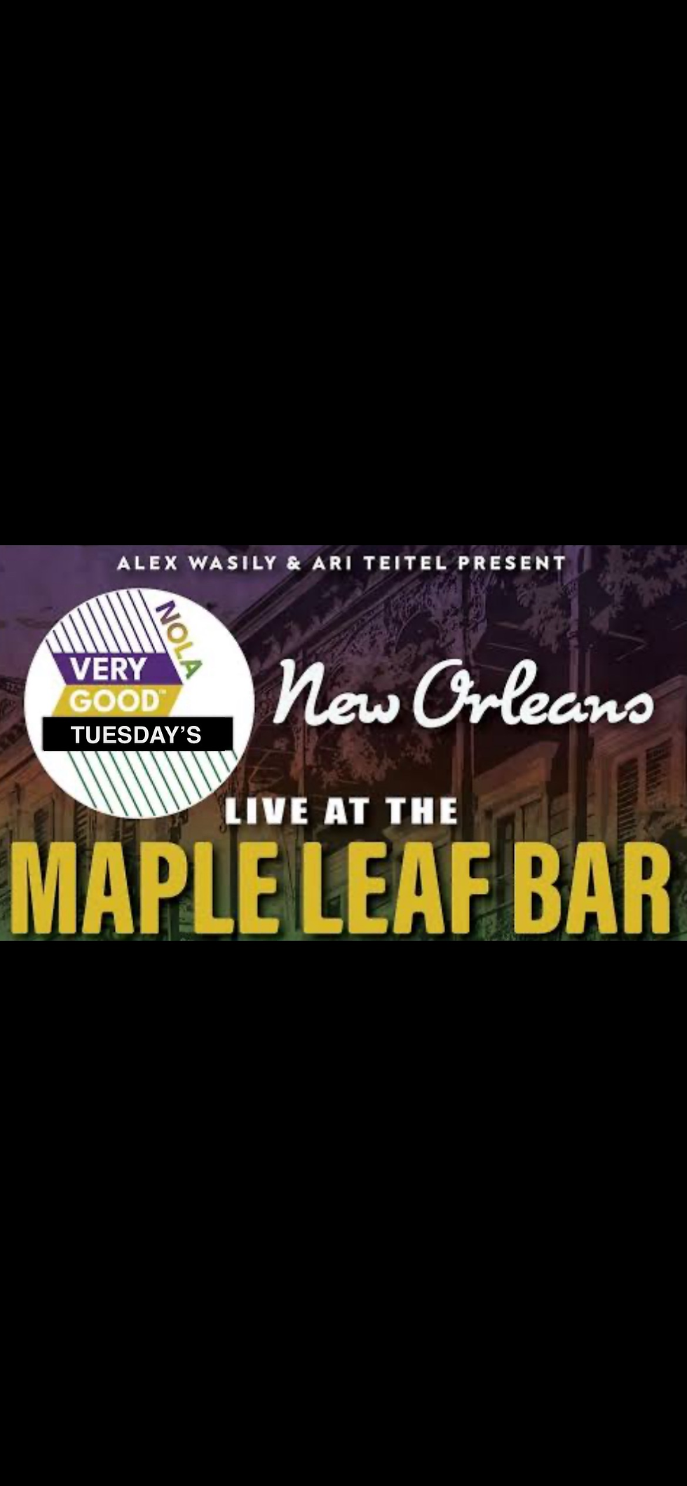Alex Wasily & Ari Teitel Presents:  Nola Very Good Tuesday’s 8PM $15 Adv $20 Day of Show
