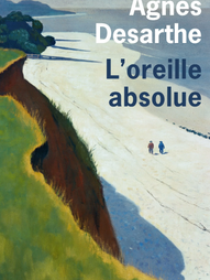 L'oreille absolue - Agnès Desarthe