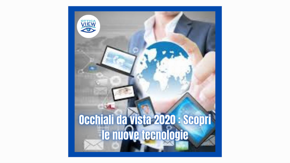 Occhiali da vista 2020 : Scopri le nuove tecnologie