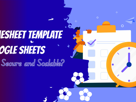 Is a Timesheet Template Google Sheets Secure and Scalable?