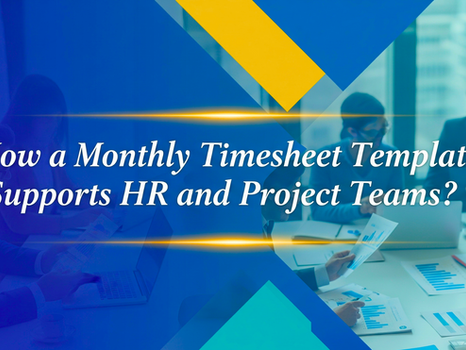 How a Monthly Timesheet Template Supports HR and Project Teams?