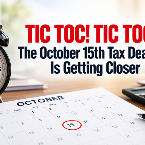 TIC TOC! TIC TOC! The October 15th Tax Deadline Is Getting Closer