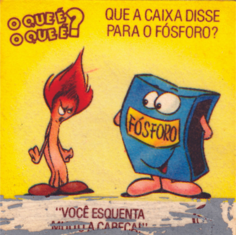 17 - QUE A CAIXA DISSE PARA O FÓSFORO?