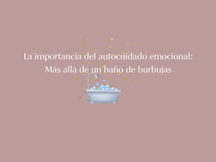 La importancia del autocuidado emocional: Más allá de un baño de burbujas