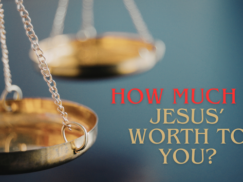 How Much Is Jesus Worth To You?