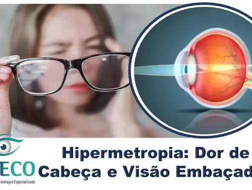 Hipermetropia: Cansaço Visual, Dor de Cabeça e Visão Embaçada? Saiba como identificar e Tratar