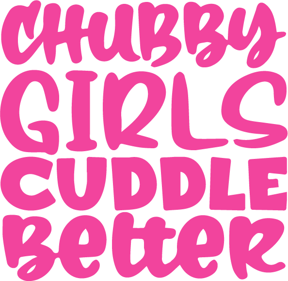 Chubby Girl Cuddle Better DTF Transfer