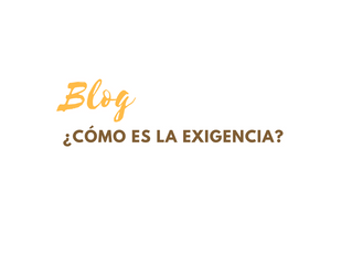 ¿Cómo es la exigencia?